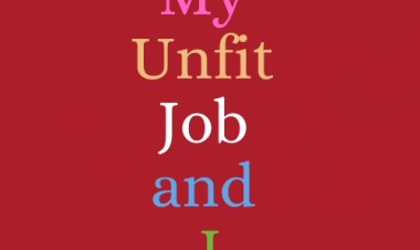 MY UNFIT JOB AND I