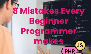 8 mistakes every beginner programmer makes 