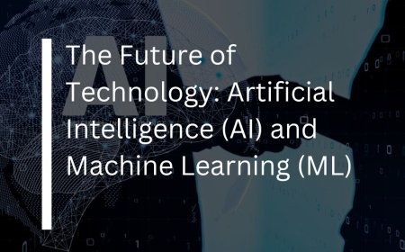 The Future of Technology: Artificial Intelligence (AI) and Machine Learning (ML)