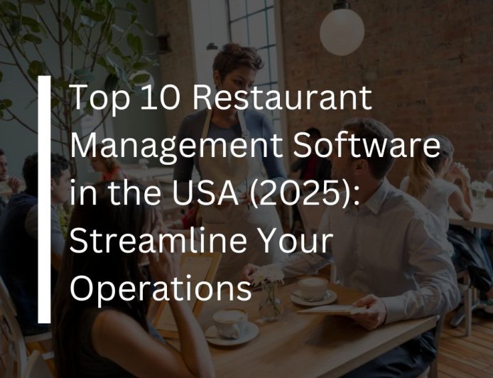 Top 10 Restaurant Management Software in the USA (2023): Streamline Your Operations