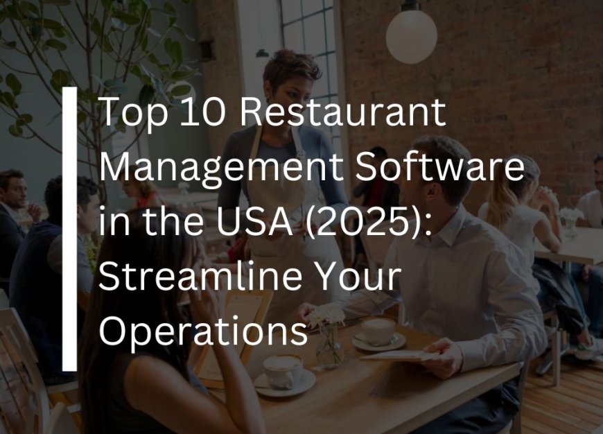 Top 10 Restaurant Management Software in the USA (2023): Streamline Your Operations